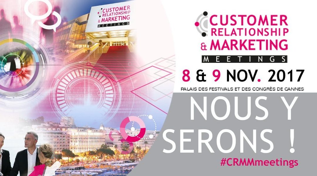 Customer Relationship and Marketing Meetings 2017 : nous y serons